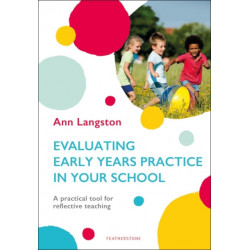 Evaluating Early Years Practice in Your School: A practical tool for reflective teaching