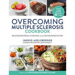 Overcoming Multiple Sclerosis Cookbook: Delicious Recipes for Living Well on a Low Saturated Fat Diet