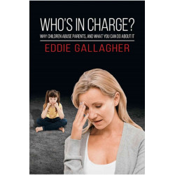 Who's In Charge?: Why children abuse parents, and what you can do about it