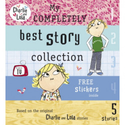 Charlie and Lola: My Completely Best Story Collection