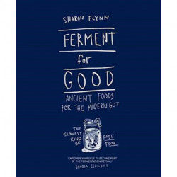 Ferment For Good: Ancient Foods for the Modern Gut: The Slowest Kind of Fast Food