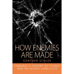 How Enemies Are Made: Towards a Theory of Ethnic and Religious Conflict