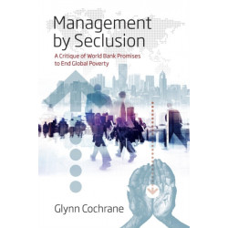 Management by Seclusion: A Critique of World Bank Promises to End Global Poverty