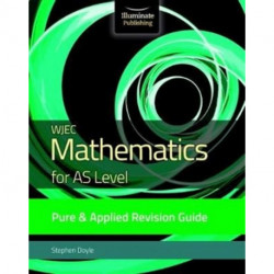 WJEC Mathematics for AS Level Pure & Applied: Revision Guide
