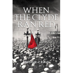 When The Clyde Ran Red: A Social History of Red Clydeside