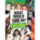 What Would SHE Do?: Real-life stories of 25 rebel women who changed the world