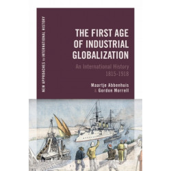 The First Age of Industrial Globalization: An International History 1815-1918