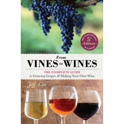 From Vines to Wines, 5th Edition: The Complete Guide to Growing Grapes and Making Your Own Wine