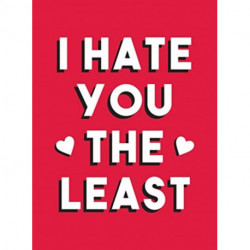 I Hate You the Least: A Gift of Love That's Not a Cliche