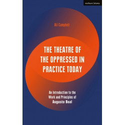 The Theatre of the Oppressed in Practice Today: An Introduction to the Work and Principles of Augusto Boal