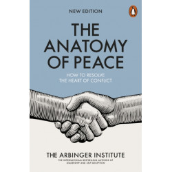 The Anatomy of Peace: How to Resolve the Heart of Conflict