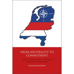 From Neutrality to Commitment: Dutch Foreign Policy, NATO and European Integration