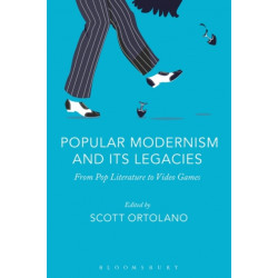 Popular Modernism and Its Legacies: From Pop Literature to Video Games