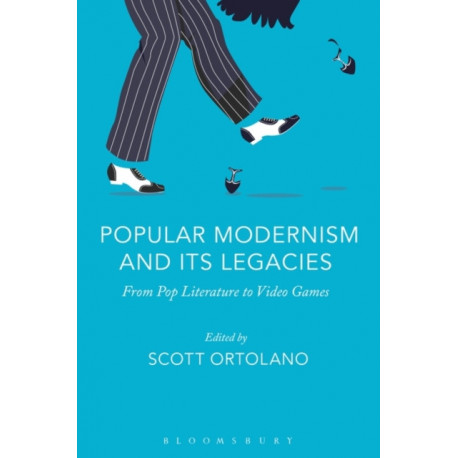 Popular Modernism and Its Legacies: From Pop Literature to Video Games