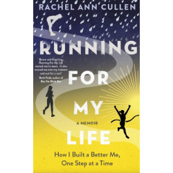 Running For My Life: How I built a better me one step at a time