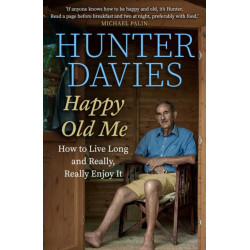 Happy Old Me: How to Live A Long Life, and Really Enjoy It