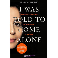 I Was Told To Come Alone: My Journey Behind the Lines of Jihad