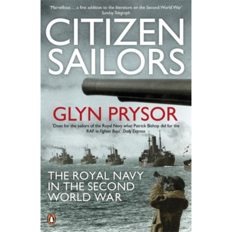 Citizen Sailors: The Royal Navy in the Second World War