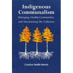 Indigenous Communalism: Belonging, Healthy Communities, and Decolonizing the Collective