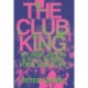 The Club King: My Rise, Reign, and Fall in New York Nightlife