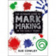 The Ultimate Guide to Mark Making in the Early Years: A creative approach to developing mark making and building language skills