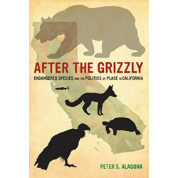 After the Grizzly: Endangered Species and the Politics of Place in California