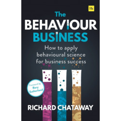 The Behaviour Business: How to apply behavioural science for business success