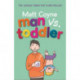 Man vs. Toddler: The Trials and Triumphs of Toddlerdom