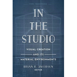 In the Studio: Visual Creation and Its Material Environments