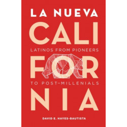 La Nueva California: Latinos from Pioneers to Post-Millennials
