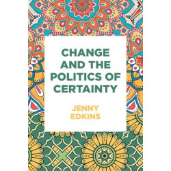 Change and the Politics of Certainty
