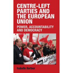 Centre-Left Parties and the European Union: Power, Accountability and Democracy