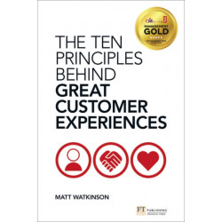 The Ten Principles Behind Great Customer Experiences, The: The Ten Principles Behind Great Customer Experiences