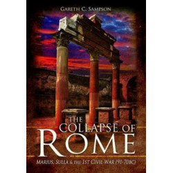 The Collapse of Rome: Marius, Sulla and the First Civil War