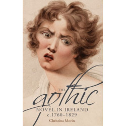 The Gothic Novel in Ireland, c. 1760–1829
