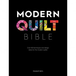 Modern Quilt Bible: Over 100 Techniques and Design Ideas for the Modern Quilter