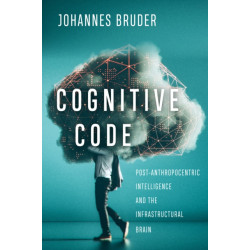 Cognitive Code: Post-Anthropocentric Intelligence and the Infrastructural Brain