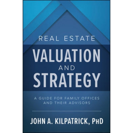 Real Estate Valuation and Strategy: A Guide for Family Offices and Their Advisors