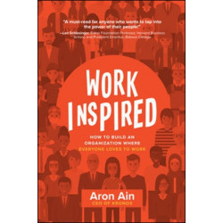 WorkInspired: How to Build an Organization Where Everyone Loves to Work