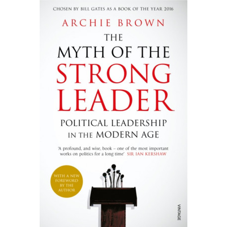 The Myth of the Strong Leader: Political Leadership in the Modern Age