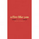 a fire like you