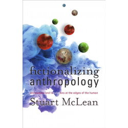 Fictionalizing Anthropology: Encounters and Fabulations at the Edges of the Human