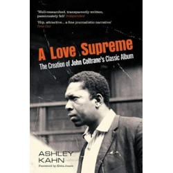A Love Supreme: The Creation Of John Coltrane's Classic Album