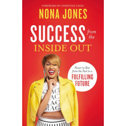 Success from the Inside Out: Power to Rise from the Past to a Fulfilling Future