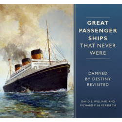 Great Passenger Ships that Never Were: Damned By Destiny Revisited