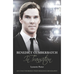 Benedict Cumberbatch, An Actor in Transition: An Unauthorised Performance Biography