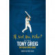 If Not Me- Who?: The Story of Tony Greig, the Reluctant Rebel