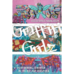 Graffiti Grrlz: Performing Feminism in the Hip Hop Diaspora