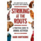 Striking at the Roots: A Practical Guide to Animal Activism: 10th Anniversary Edition - New Tactics, New Technology