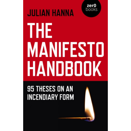 Manifesto Handbook, The: 95 Theses on an Incendiary Form